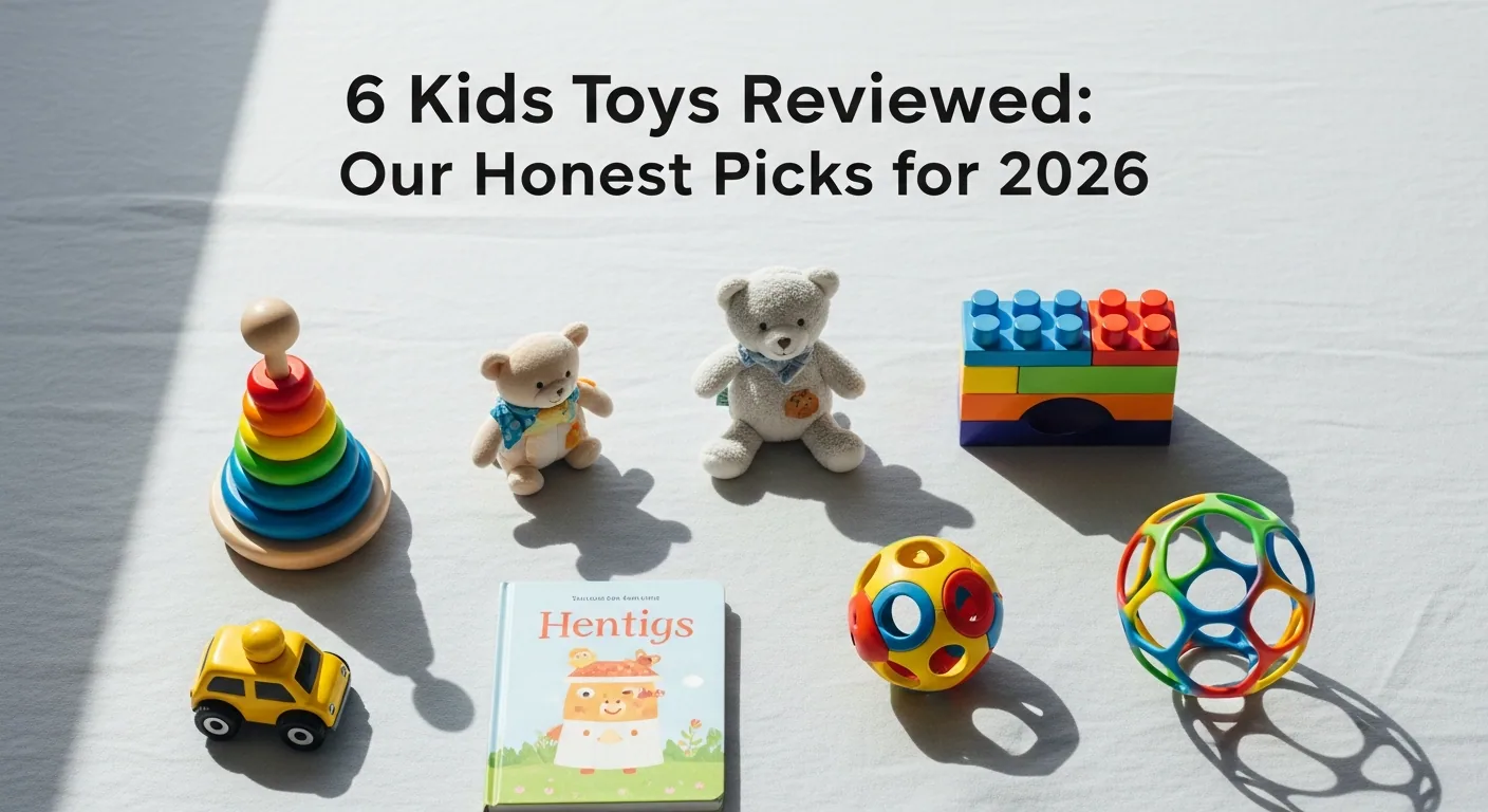 6 Kids Toys Reviewed: Our Honest Picks for 2026
